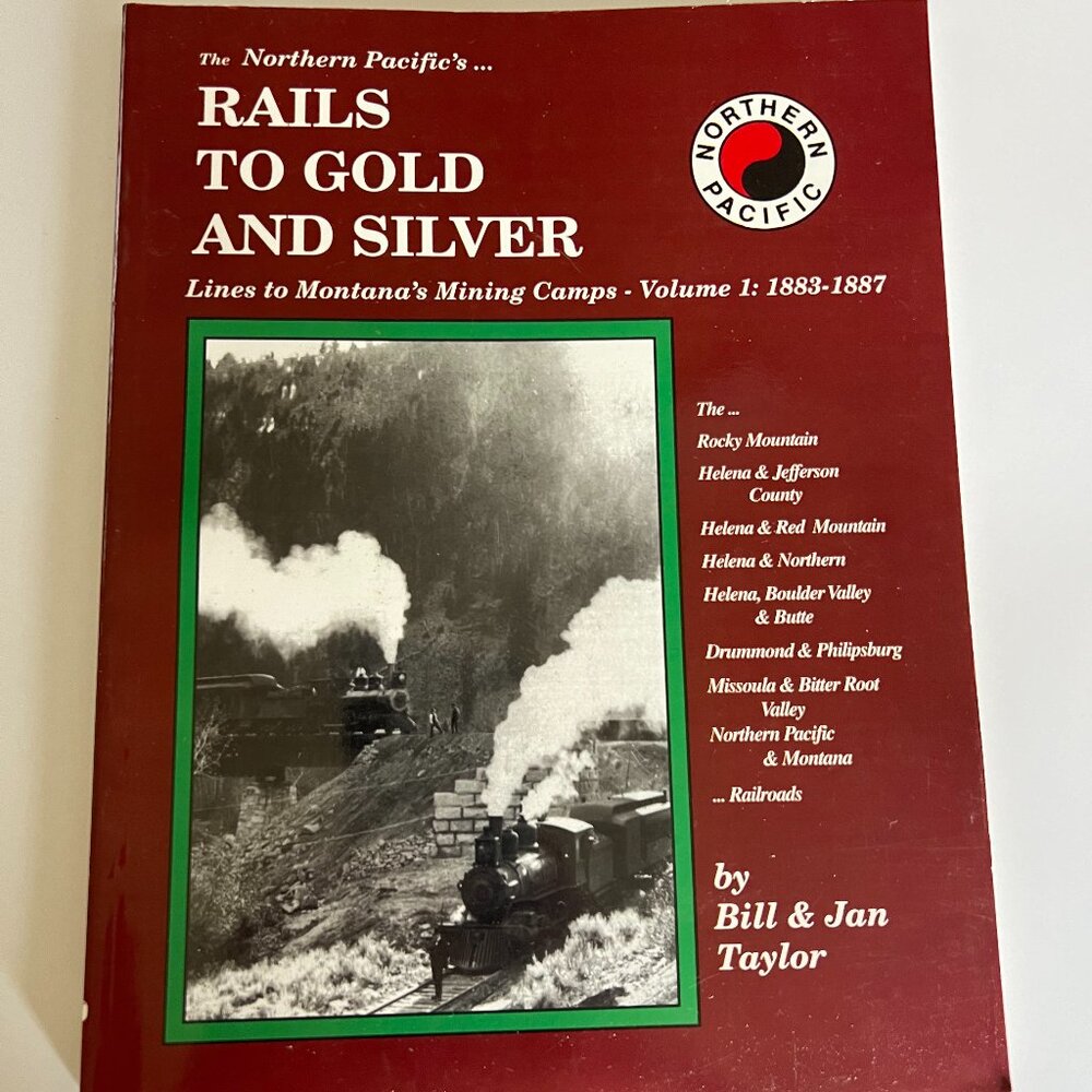 Rails To Gold And Silver Lines to Montana’s Mining Camps Volume 1 1883-1887 Book